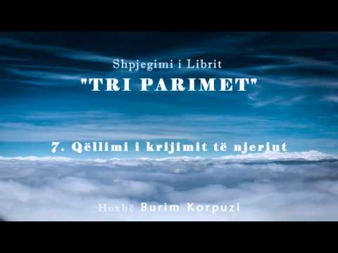 Libri " TRI PARIMET " - 07. Qëllimi i krijimit të njeriut - Hoxhë Burim Korpuzi