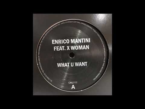 ENRICO MANTINI FEAT. X WOMAN  - WHAT U WANT (THE ORIGINAL) (ONLY ONE MUSIC)