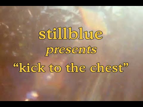 stillblue - Kick to the Chest (Official Music Video)