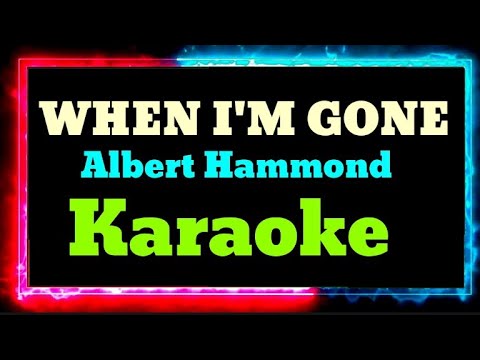 WHEN I'M GONE / Karaoke 🎤 Albert Hammond 