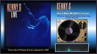 Kenny G - "Don't Make Me Wait For Love" (Feat Michael Bolton)