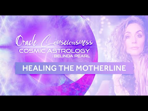 Oracular Consciousness ~ Healing the Motherline