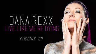 Dana Rexx - Live Like We&#39;re Dying (Official Audio)