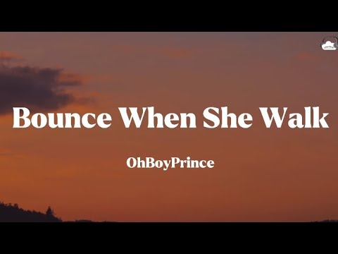 OhBoyPrince • Bounce When She Walk (Lyrics)