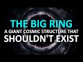 The Big Ring: Another Giant Cosmic Structure That Shouldn't Exist