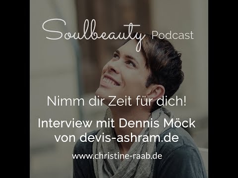033: Nimm dir Zeit für dich! Interview mit Dennis Möck // Soulbeauty // Christine Raab