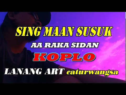 SING MAAN SUSUK - KOPLO || RAKA SIDAN