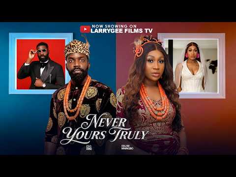 NEVER YOURS TRULY - Ebube Nwagbo, Eso Dike 2026 Latest Nigerian Nollywood Movies