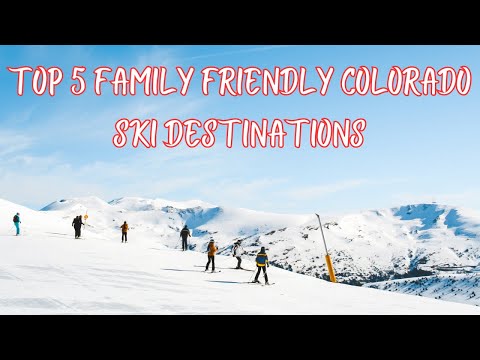 Top 5 Family Friendly Colorado Ski Destinations