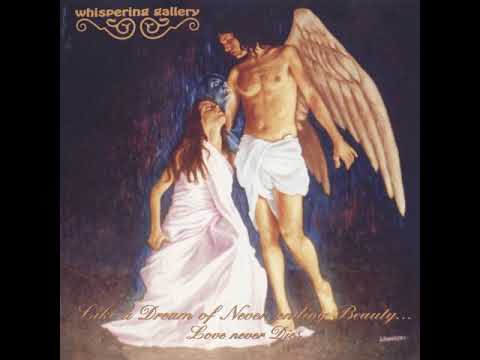 Whispering Gallery - Like A Dream Of Never-Ending Beauty... Love Never Dies (2000) (Full Album)