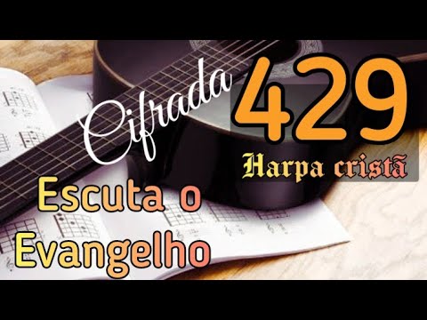Hino 429 da Harpa. Escuta o evangelho. Letra e cifras