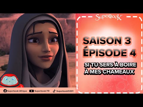 SUPERBOOK FR Saison 3 Episode 4 - Si tu sers à boire à mes chameaux !