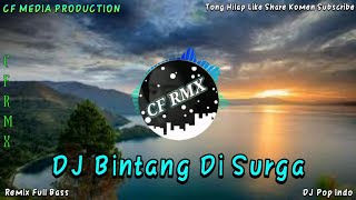 Download lagu DJ BINTANG DI SURGA REMIX FULL BASS BY CF RMX mp3