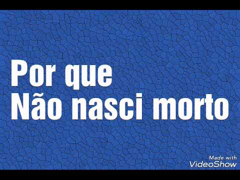 Por Que Não Nasci Morto video