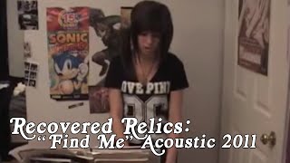 Recovered Relics: &quot;Find Me&quot; Acoustic 2011
