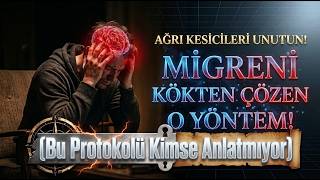 Migren İle Nasıl Başa Çıkılır? Ağrı Kesicileri Unutun! Bu Protokolü Kimse Anlatm