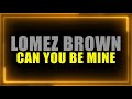 Lomez Brown - Can You Be Mine (Official Lyric Video)