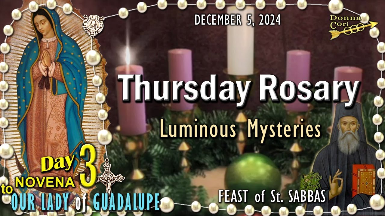 THURSDAY Holy Rosary🌹LUMINOUS Mysteries, FEAST: St. SABBAS, DAY-3 GUADALUPE Novena, December 5, 2024