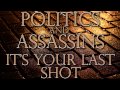 Politics And Assassins - It's Your Last Shot ...