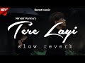 Tere Layi \\ Nirvair Pannu \\ Slow Reverb \\ BEAST MUSIC 🎵
