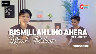 Download lagu BISMILLAH LINO AHERA || Cipt. AHRI.FG || RIPAL HABNOR mp3