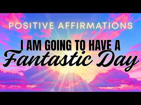 I AM Going to Have a Fantastic Day | Morning Affirmations
