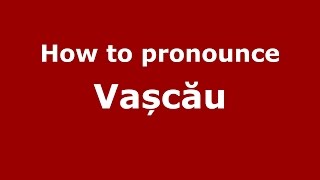 How to pronounce Vașcău