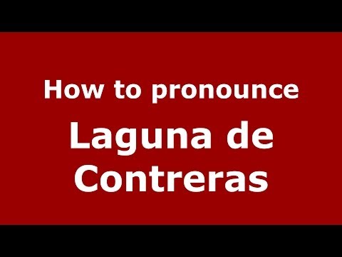 How to pronounce Laguna de Contreras (Spanish/Spain) - PronounceNames.com