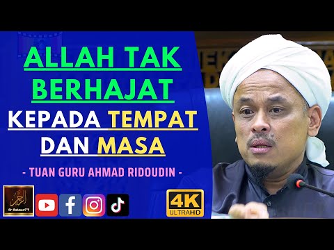 Tuan Guru Ahmad Ridoudin - ALLAH TAK BERHAJAT KEPADA TEMPAT DAN MASA