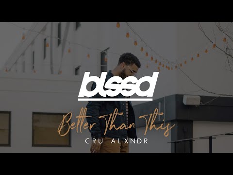 Cru Alxndr - Better Than This (I Need You)
