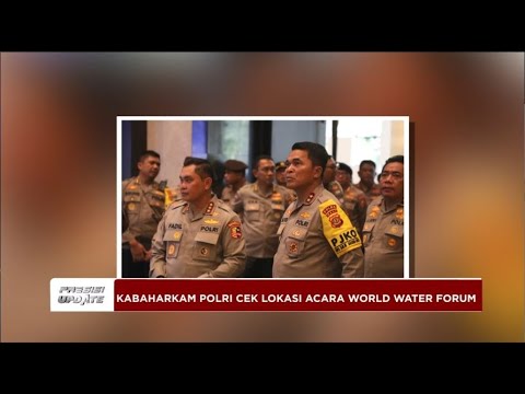 PRESISI UPDATE : KABAHARKAM POLRI CEK LOKASI WORLD WATER FORUM DI BALI 02/05/2024 13.00