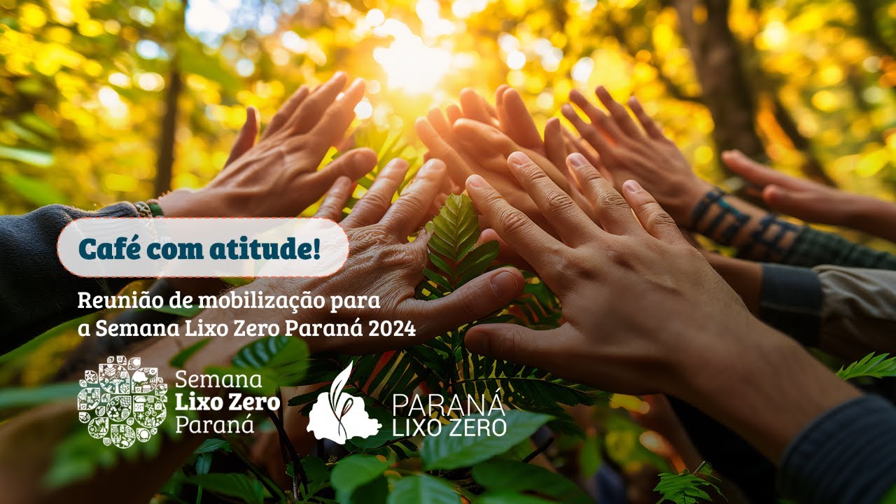 CAFÉ COM ATITUDE! Mobilização para a Semana Lixo Zero Paraná 2024