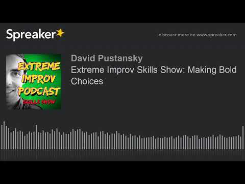 Extreme Improv Skills Show: Making Bold Choices