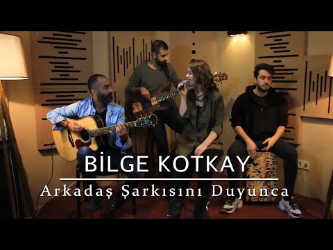 Bilge Kotkay - Arkadaş Şarkısını Duyunca (Cover)