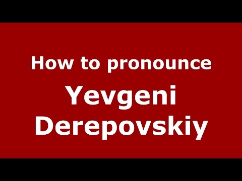 How to pronounce Yevgeni Derepovskiy (Russian/Russia)  - PronounceNames.com