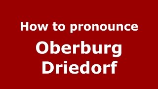 How to pronounce Oberburg Driedorf