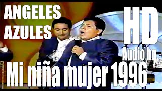 Mi - Niña Mujer -  Los Ángeles Azules - Originales 1996 -  Full - HD - Audio HQ