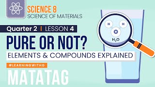 Quarter 2 Competency 4 | What Makes a Pure Substance PURE? | MATATAG Science Grade 8