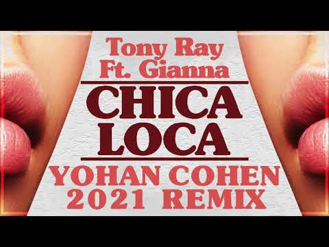 Tony Ray ft. Gianna - Chica Loca[DJ YOHAN COHEN 2021 REMIX]