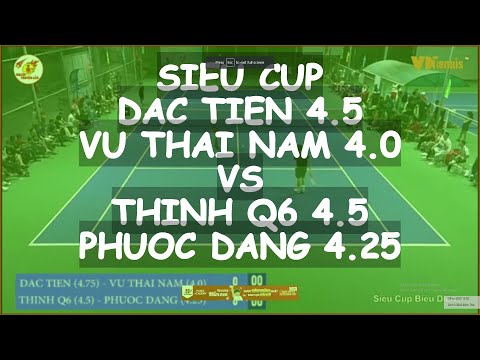 Dac Tien 4.5 - Vu Thai Nam 4.0 🆚 Thinh Q6 4.5 - Phuoc Dang 4.25 🎾 Sieu Cup - Vntennis