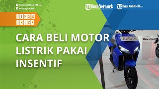 Cukup Datang ke Dealer dan Tunjukkan KTP, Begini Cara Beli Motor Listrik Pakai Insentif Rp 7 Juta