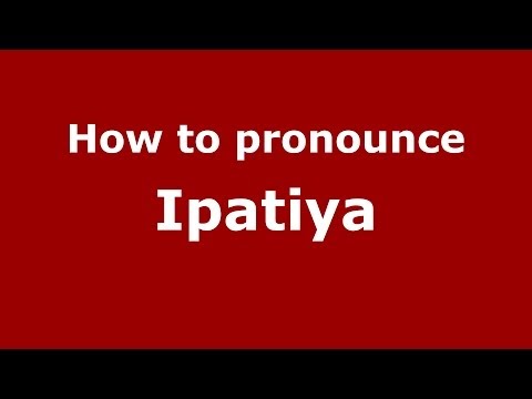 How to pronounce Ipatiya (Russian/Russia) - PronounceNames.com