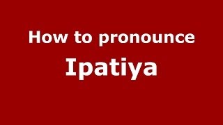 How to pronounce Ipatiya