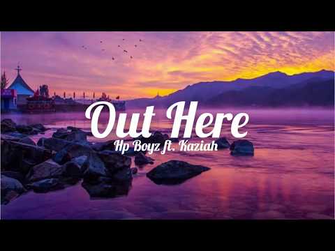 Out Here - Hp Boyz ft.Kaziah (Lyrics)