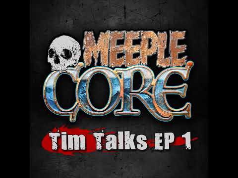 MeepleCore Presents: Tim Talks EP1 - A Crash Course In Podcasting