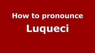How to pronounce Luqueci