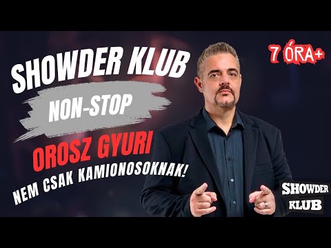 Orosz Gyuri - Showder Klub NON-STOP - Kamionos verzió - Több mint 7 óra!