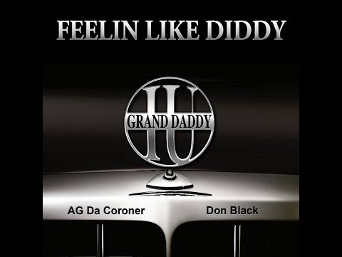 FEELING LIKE DIDDY GRANDDADDY I.U. FT  AG da coroner, DON BLACK
