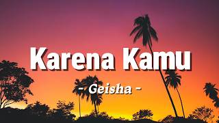 Download lagu Karena Kamu - Geisha - Lagu Lyrics mp3 Download lagu Karena Kamu - Geisha - Lagu Lyrics mp3