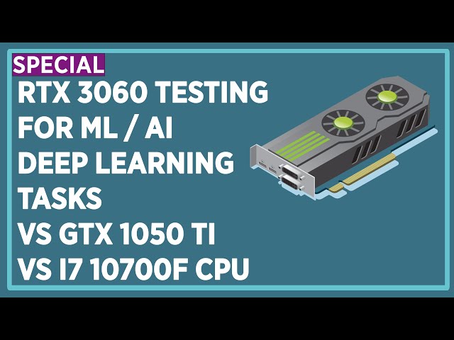 How Good is RTX 3060 for ML AI Deep Learning Tasks and Comparison With GTX 1050 Ti and i7 10700F CPU